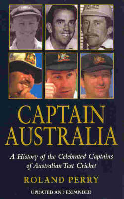 Captain Australia: A History of the Celebrated Captains of Australian Test Cricket by Roland Perry image