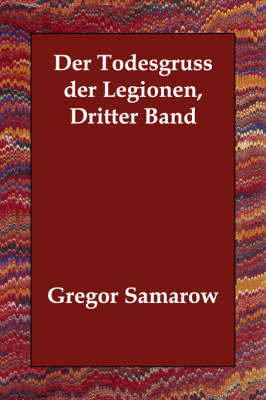 Der Todesgruss Der Legionen, Dritter Band by Gregor Samarow image