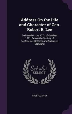Address on the Life and Character of Gen. Robert E. Lee by Wade Hampton image