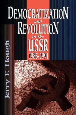 Democratization and Revolution in the USSR, 1985-91 by Jerry F Hough image