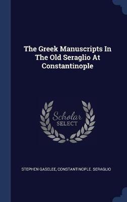 The Greek Manuscripts in the Old Seraglio at Constantinople by Stephen Gaselee image