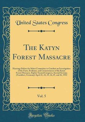 The Katyn Forest Massacre, Vol. 5 by United States Congress image
