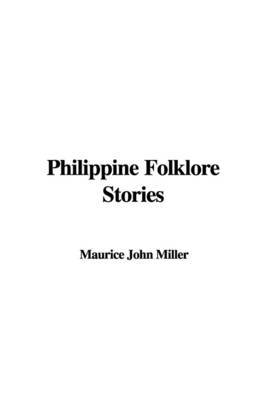 Philippine Folklore Stories by Maurice John Miller image