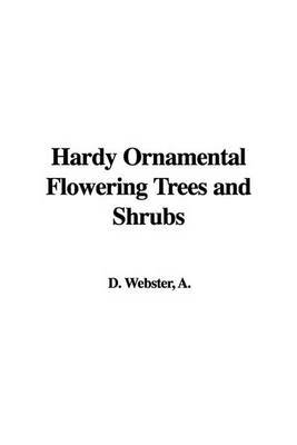 Hardy Ornamental Flowering Trees and Shrubs on Hardback by D. A. Webster