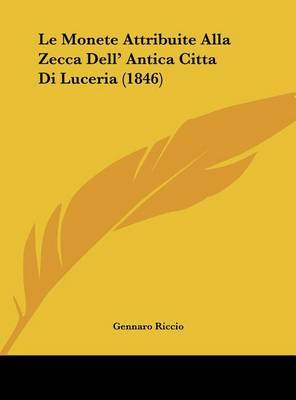 Le Monete Attribuite Alla Zecca Dell' Antica Citta Di Luceria (1846) by Gennaro Riccio image