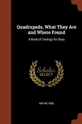 Quadrupeds, What They Are and Where Found by Mayne Reid image