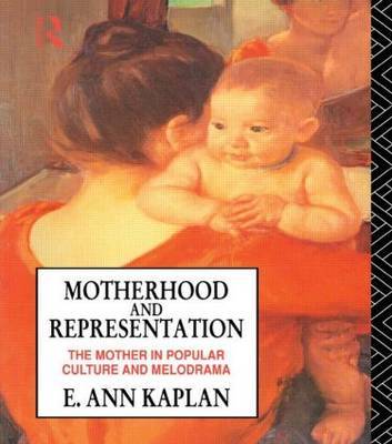 Motherhood and Representation by E.Ann Kaplan image