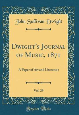 Dwight's Journal of Music, 1871, Vol. 29 by John Sullivan Dwight image
