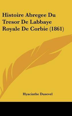 Histoire Abregee Du Tresor de Labbaye Royale de Corbie (1861) by Hyacinthe Dusevel image