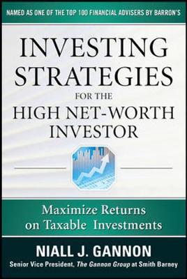 Investing Strategies for the High Net-Worth Investor: Maximize Returns on Taxable Portfolios by Niall J. Gannon image