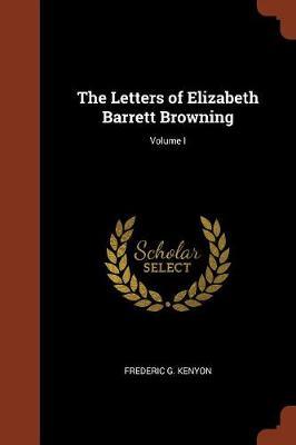 The Letters of Elizabeth Barrett Browning; Volume I by Frederic G. Kenyon