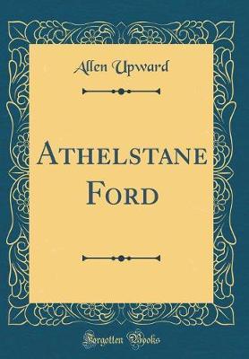 Athelstane Ford (Classic Reprint) by Allen Upward image