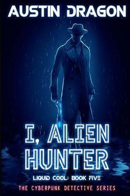 I, Alien Hunter (Liquid Cool, Book 5) by Austin Dragon image