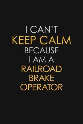 I Can't Keep Calm Because I Am A Railroad Brake Operator by Blue Stone Publishers image