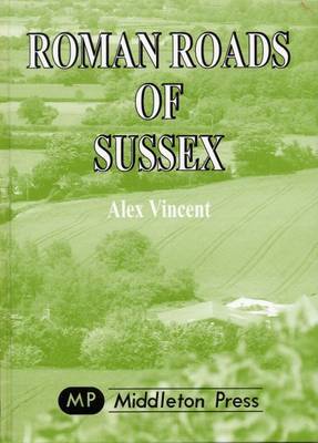 Roman Roads of Sussex on Hardback by Alex Vincent