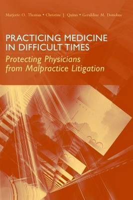 Practicing Medicine in Difficult Times: Protecting Physicians from Malpractice Litigation on Hardback by Marjorie O. Thomas