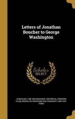 Letters of Jonathan Boucher to George Washington on Hardback by Jonathan 1738-1804 Boucher