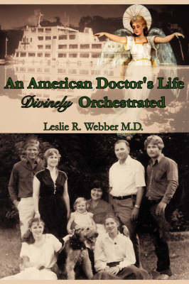 An American Doctor's Life Divinely Orchestrated by Leslie R. Webber M. D. image