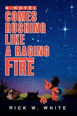 Comes Rushing Like a Raging Fire by Rick W. White image