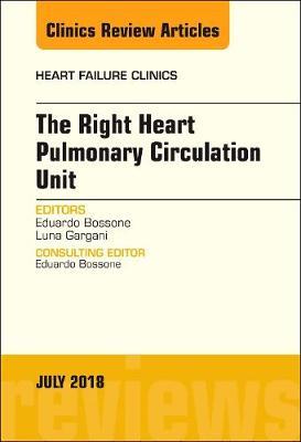 The Right Heart - Pulmonary Circulation Unit, An Issue of Heart Failure Clinics by Eduardo Bossone image