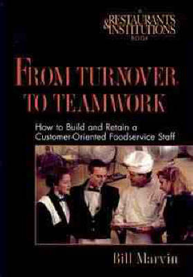 From Turnover to Teamwork: How to Build and Retain a Customer-oriented Foodservice Staff by Bill Marvin image