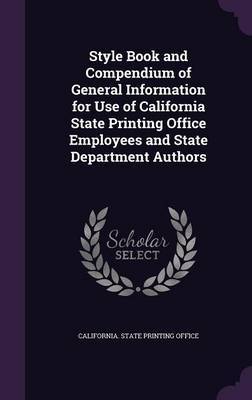 Style Book and Compendium of General Information for Use of California State Printing Office Employees and State Department Authors image