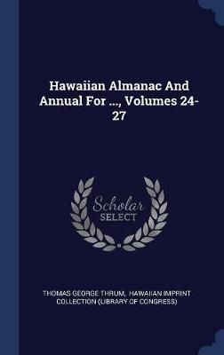 Hawaiian Almanac and Annual for ..., Volumes 24-27 by Thomas George Thrum image
