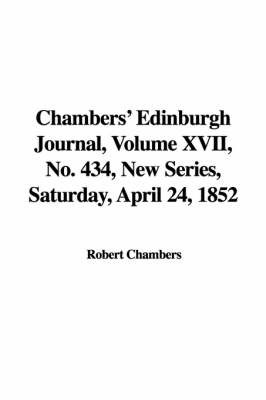 Chambers' Edinburgh Journal, Volume XVII, No. 434, New Series, Saturday, April 24, 1852 on Paperback