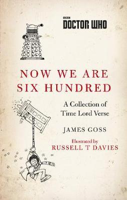 Doctor Who: Now We Are Six Hundred on Hardback by James Goss