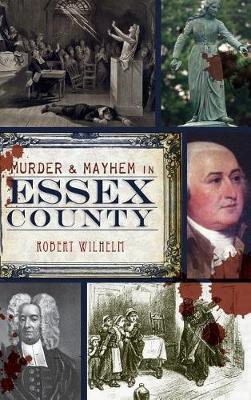Murder & Mayhem in Essex County by Robert Wilhelm image