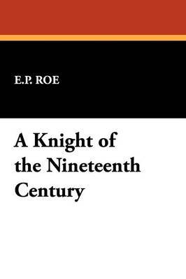 A Knight of the Nineteenth Century by E.P Roe image