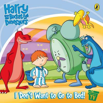 Harry and His Bucket Full of Dinosaurs: I Don't Want to Go to Bed!: Storybook by Ian Whybrow image