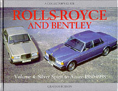 Rolls-Royce and Bentley: v. 4: Silver Spirit to Azure, 1980-98 on Hardback by Graham Robson