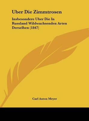 Uber Die Zimmtrosen: Insbesondere Uber Die in Russland Wildwachsenden Arten Derselben (1847) by Carl Anton Meyer image