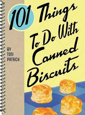 101 Things to Do with Canned Biscuits by Toni Patrick