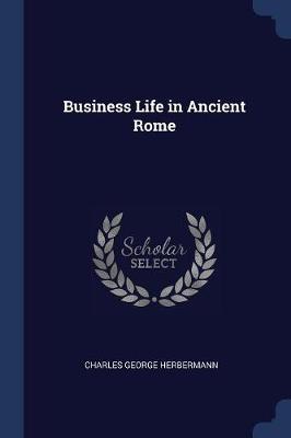 Business Life in Ancient Rome by Charles George Herbermann image