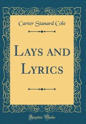 Lays and Lyrics (Classic Reprint) by Carter Stanard Cole image
