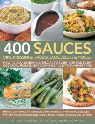 400 Sauces, Dips, Dressings, Salsas, Jams, Jellies & Pickles by Catherine Atkinson image