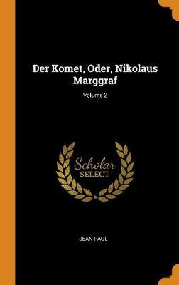 Der Komet, Oder, Nikolaus Marggraf; Volume 2 by Jean Paul image