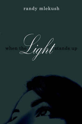 When The Light Stands Up on Paperback by Randy Mlekush