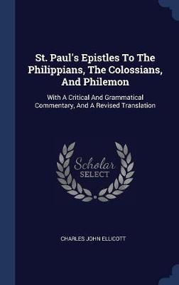 St. Paul's Epistles to the Philippians, the Colossians, and Philemon by Charles John Ellicott image