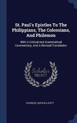 St. Paul's Epistles to the Philippians, the Colossians, and Philemon on Hardback by Charles John Ellicott