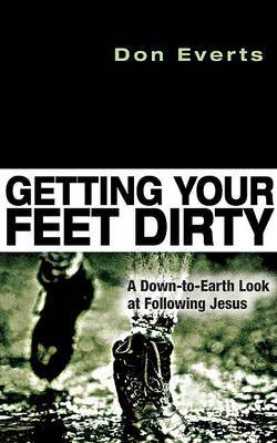 Getting Your Feet Dirty: A Down-To-Earth Look at Following Jesus by Don Everts image