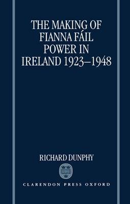 The Making of Fianna Fail Power in Ireland 1923-1948 by Richard Dunphy image