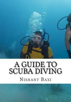 A Guide to Scuba Diving on Paperback by MR Nishant K Baxi