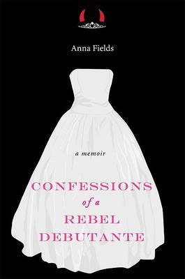 Confessions of a Rebel Debutante: A Cordial Invitation by Anna Fields image