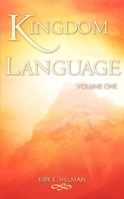 Kingdom Language - Volume One by Kirk E. Hillman image