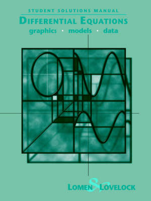 Student Solutions Manual to accompany Differential Equations: Graphics, Models, Data by David O. Lomen