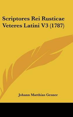 Scriptores Rei Rusticae Veteres Latini V3 (1787) on Hardback by Johann Matthias Gesner