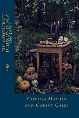 The Witchcraft Delusion in New England on Paperback by Cotton Mather